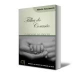 Filha do Coração: o milagre da adoção