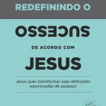 Redefinindo o sucesso de acordo com  Jesus
