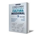 Conduzindo a sua igreja para a Cultura Missional